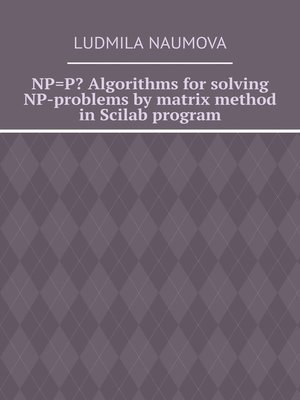 cover image of NP=P? Algorithms for solving NP-problems by matrix method in Scilab program